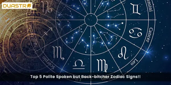 Top 5 Polite Spoken but Back-bitcher Zodiac Signs!!